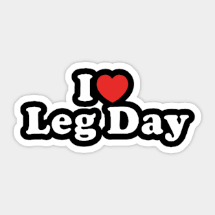 I love leg day Sticker